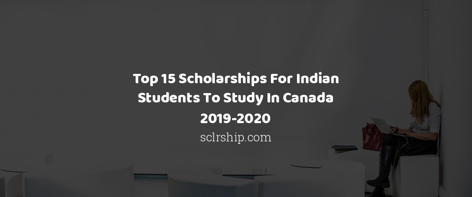 Feature image for Top 15 Scholarships For Indian Students To Study In Canada 2019-2020