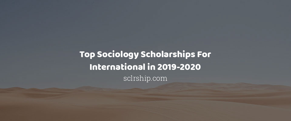 Feature image for Top Sociology Scholarships For International in 2019-2020