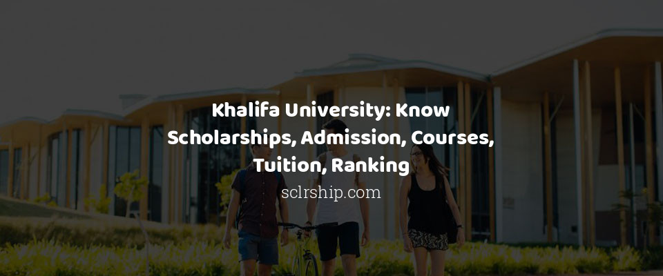 Feature image for Khalifa University: Know Scholarships, Admission, Courses, Tuition, Ranking
