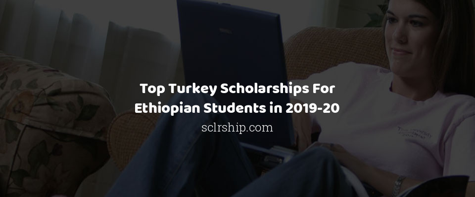 Feature image for Top Turkey Scholarships For Ethiopian Students in 2019-20