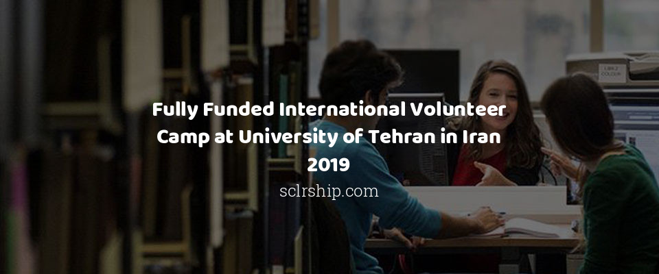Feature image for Fully Funded International Volunteer Camp at University of Tehran in Iran 2019