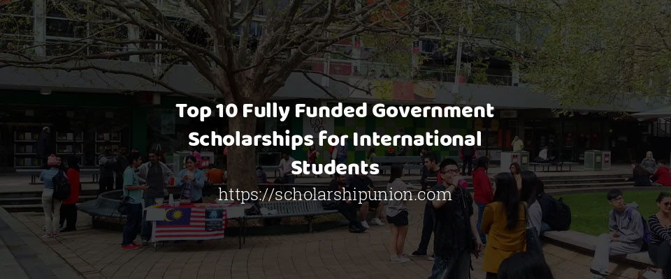 Feature image for Top 10 Fully Funded Government Scholarships for International Students