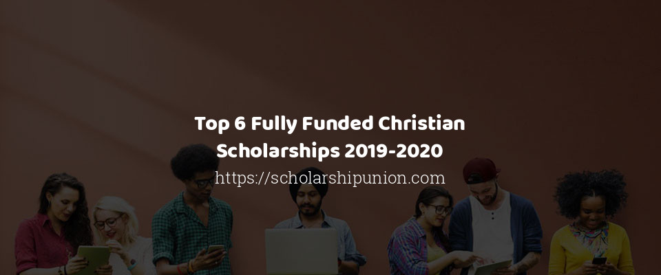 Feature image for Top 6 Fully Funded Christian Scholarships 2019-2020