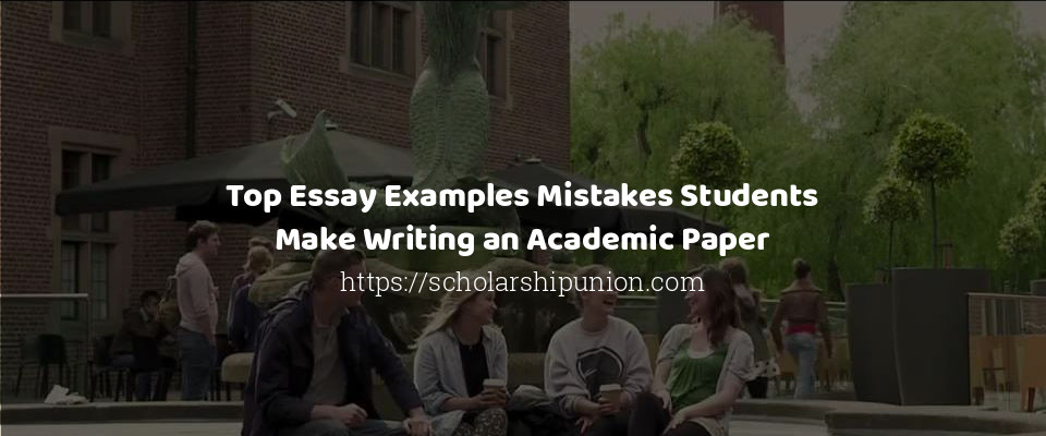 Feature image for Top Essay Examples Mistakes Students Make Writing an Academic Paper