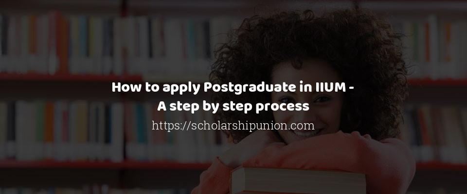 Feature image for How to apply Postgraduate in IIUM - A step by step process