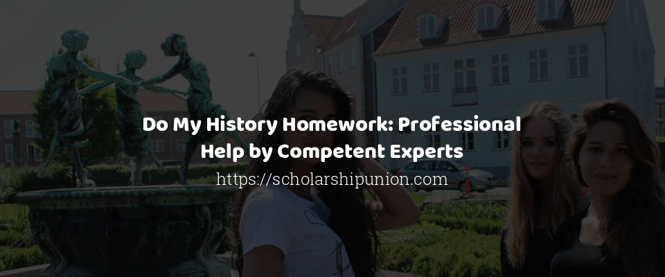 Feature image for Do My History Homework: Professional Help by Competent Experts