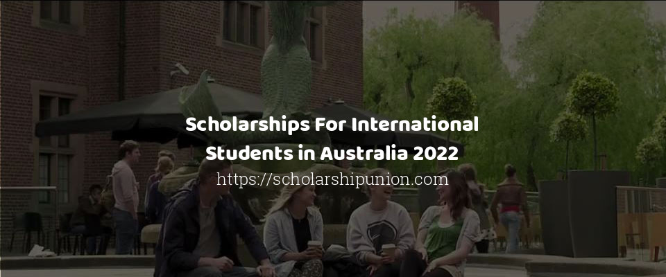 Feature image for Scholarships For International Students in Australia 2022