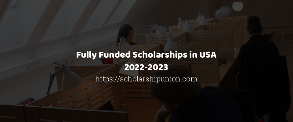 Feature image for Fully Funded Scholarships in USA 2022-2023