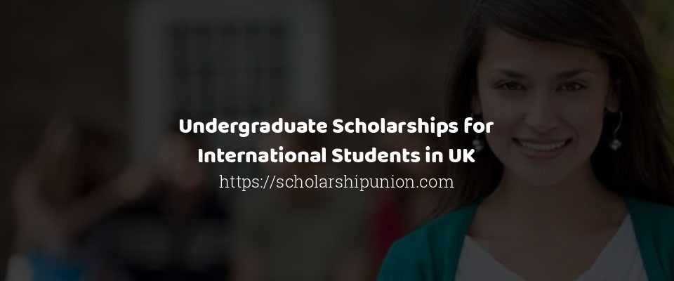 Feature image for Undergraduate Scholarships for International Students in UK