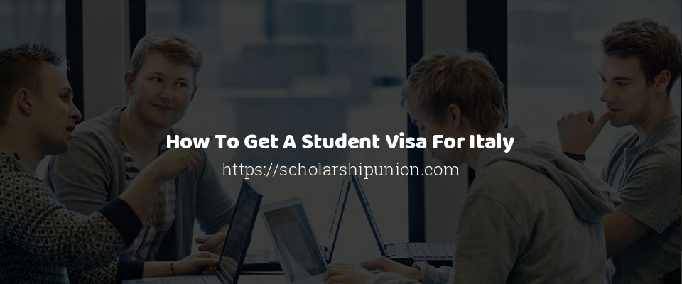 Feature image for How To Get A Student Visa For Italy to Study in Italy