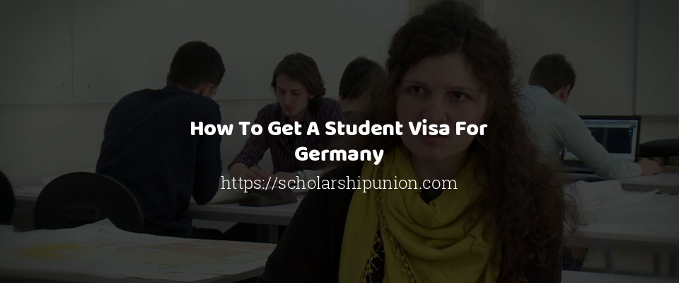 Feature image for How To Get A Student Visa For Germany 2022