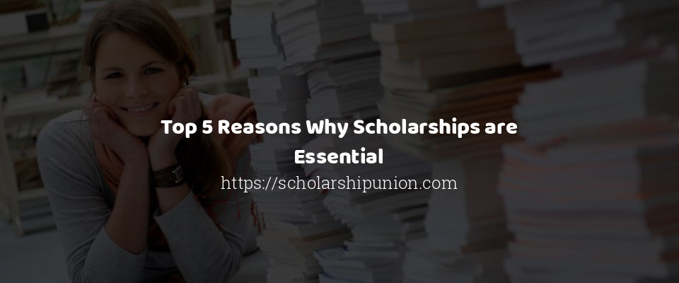 Feature image for Top 5 Reasons Why Scholarships are Essential