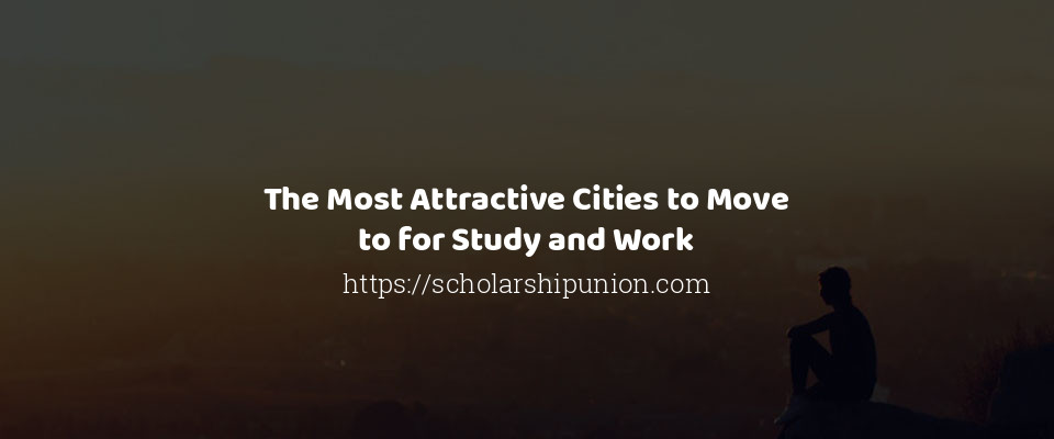 Feature image for The Most Attractive Cities to Move to for Study and Work
