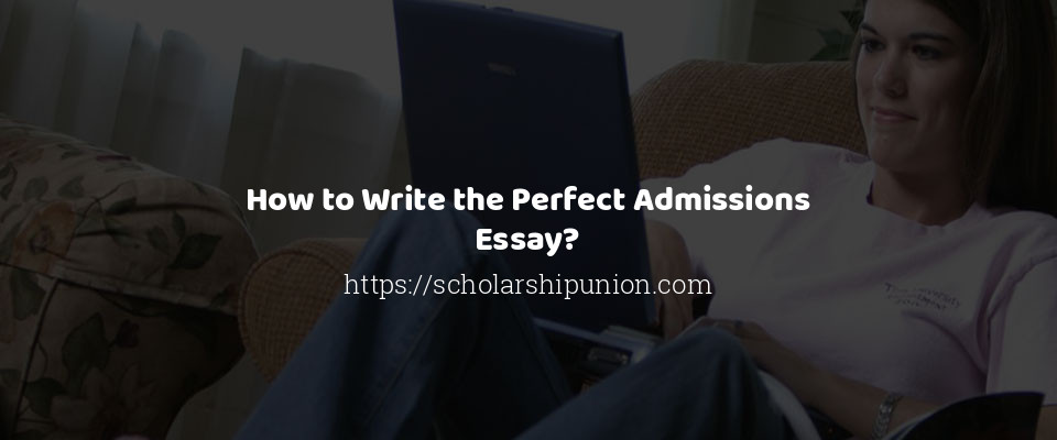 Feature image for How to Write the Perfect Admissions Essay?