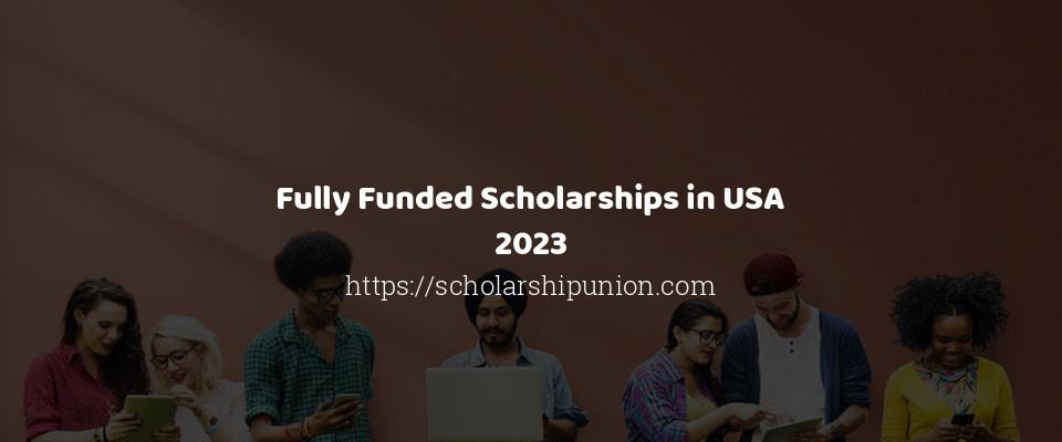 Feature image for Fully Funded Scholarships in USA 2023