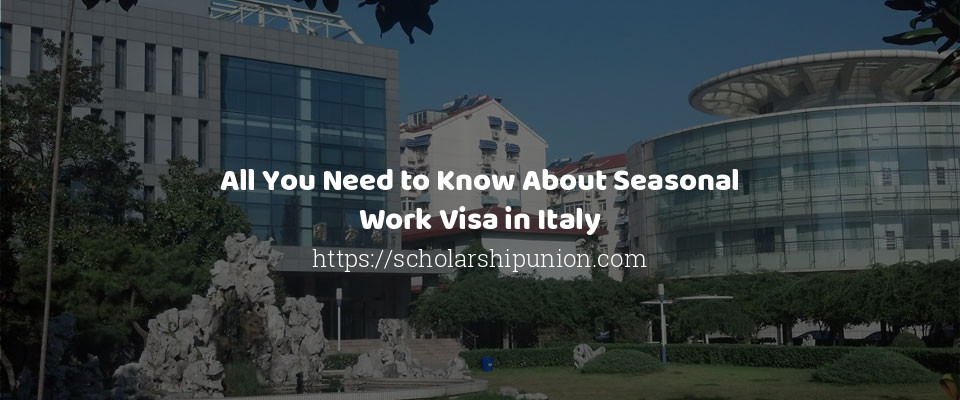Feature image for All You Need to Know About Seasonal Work Visa in Italy