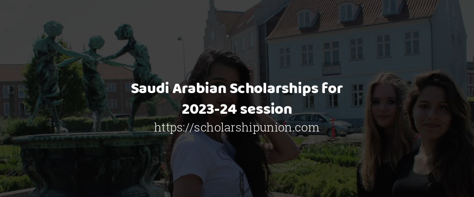 Feature image for Saudi Arabian Scholarships for 2023-24 session