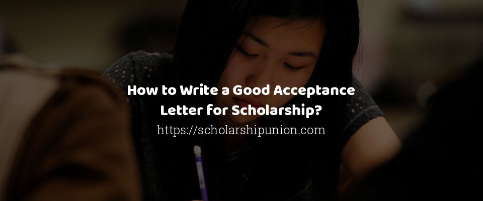 Feature image for How to Write a Good Acceptance Letter for a Scholarship?
