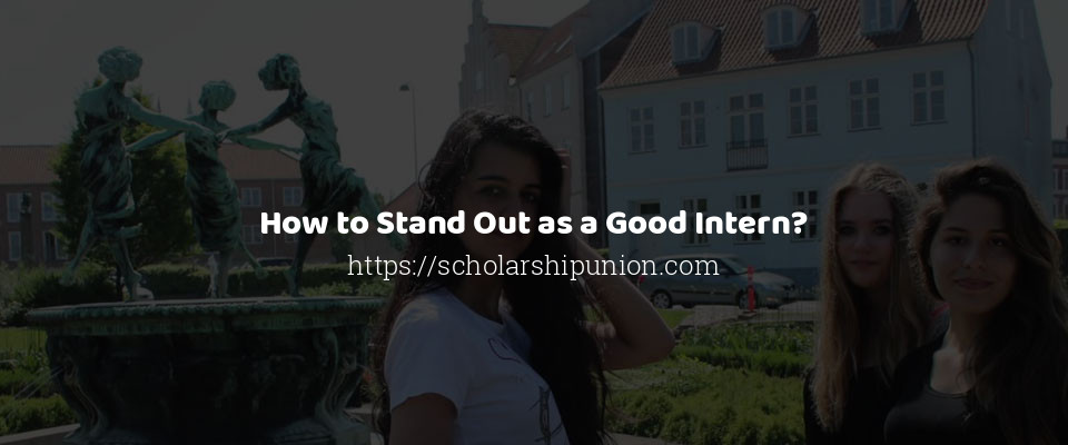 Feature image for How to Stand Out as a Good Intern?