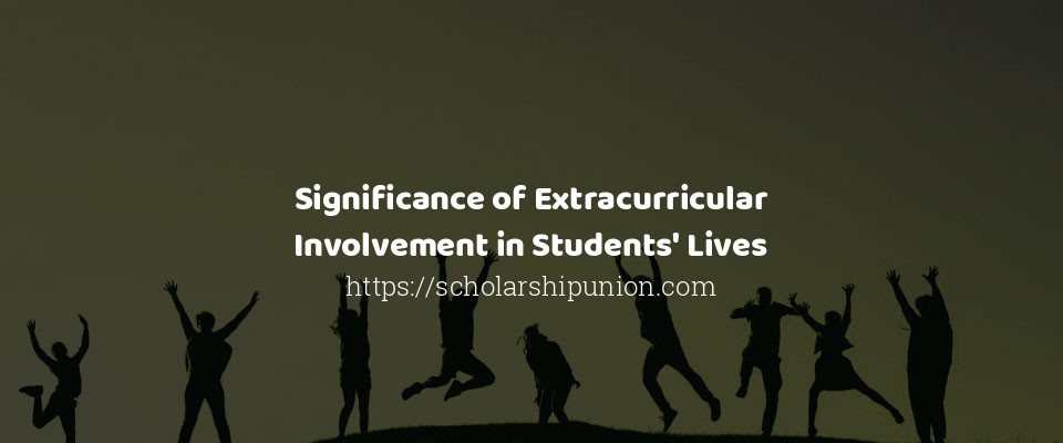 Feature image for Significance of Extracurricular Involvement in Students' Lives