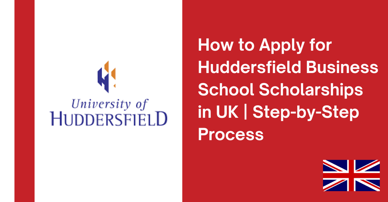 Feature image for How to Apply for Huddersfield Business School Scholarships in UK | Step-by-Step Process