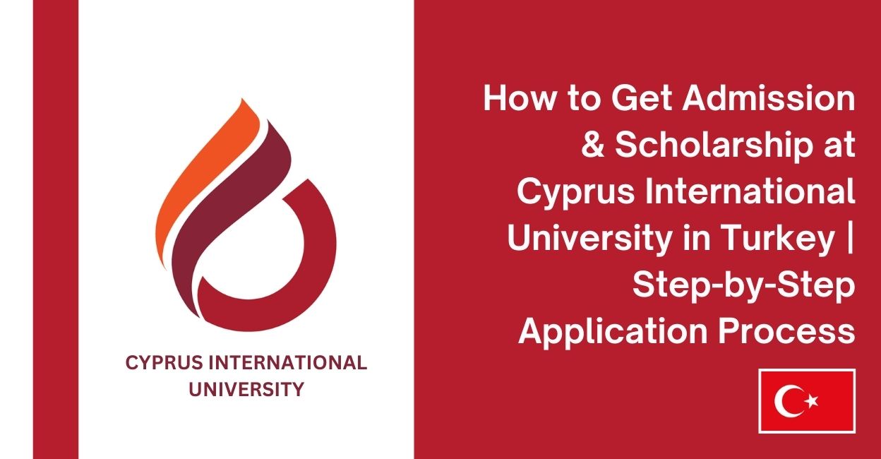 Feature image for How to Get Admission & Scholarship at Cyprus International University in Turkey | Step-by-Step Application Process