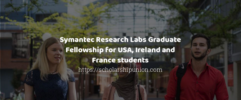 Feature image for Symantec Research Labs Graduate Fellowship for USA, Ireland and France students