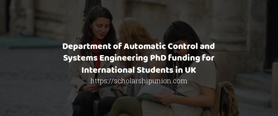 Feature image for Department of Automatic Control and Systems Engineering PhD funding for International Students in UK