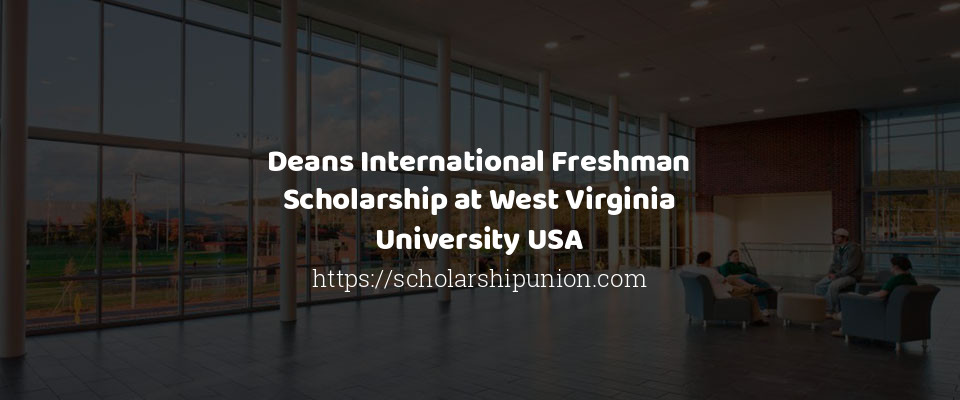 Feature image for Deans International Freshman Scholarship at West Virginia University USA