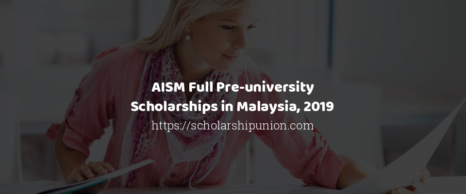 Feature image for AISM Full Pre-university Scholarships in Malaysia, 2019