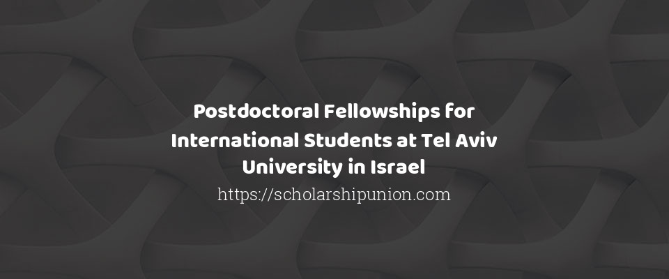Feature image for Postdoctoral Fellowships for International Students at Tel Aviv University in Israel