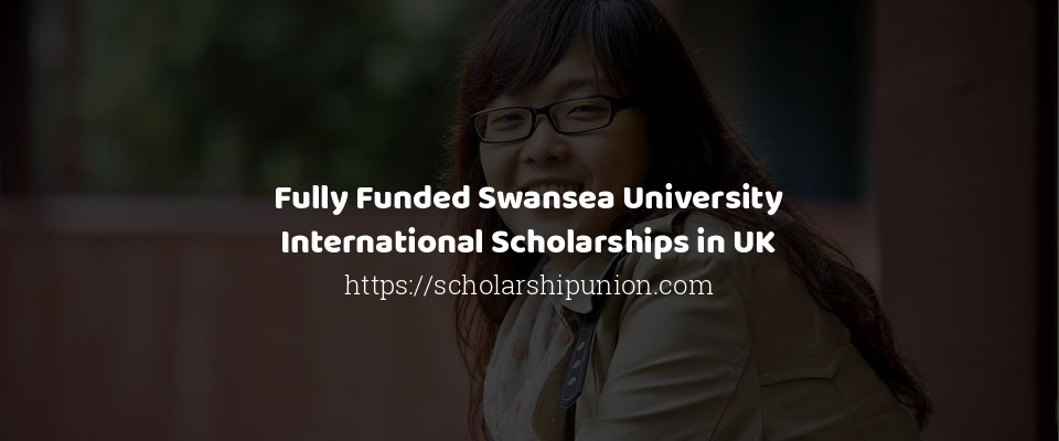 Feature image for Fully Funded Swansea University International Scholarships in UK