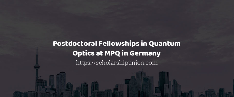 Feature image for Postdoctoral Fellowships in Quantum Optics at MPQ in Germany