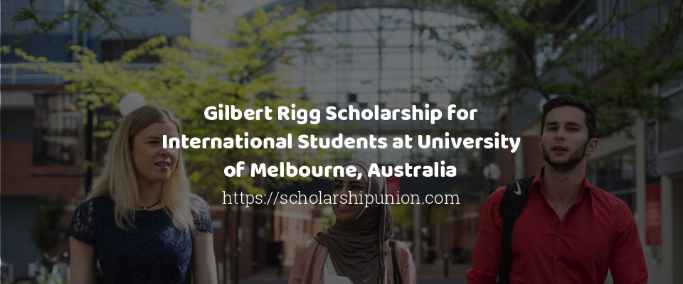 Feature image for Gilbert Rigg Scholarship for International Students at University of Melbourne, Australia