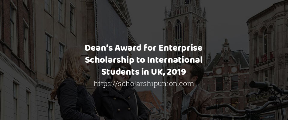 Feature image for Dean’s Award for Enterprise Scholarship to International Students in UK, 2019
