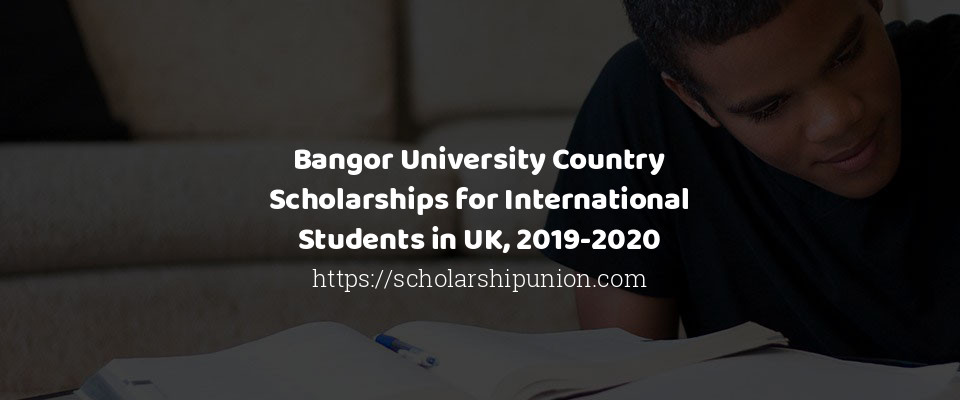 Feature image for Bangor University Country Scholarships for International Students in UK, 2019-2020