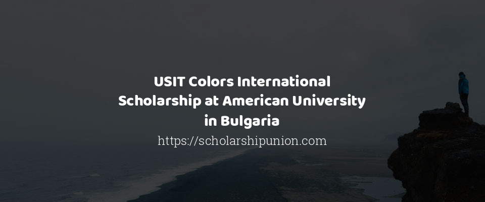 Feature image for USIT Colors International Scholarship at American University in Bulgaria