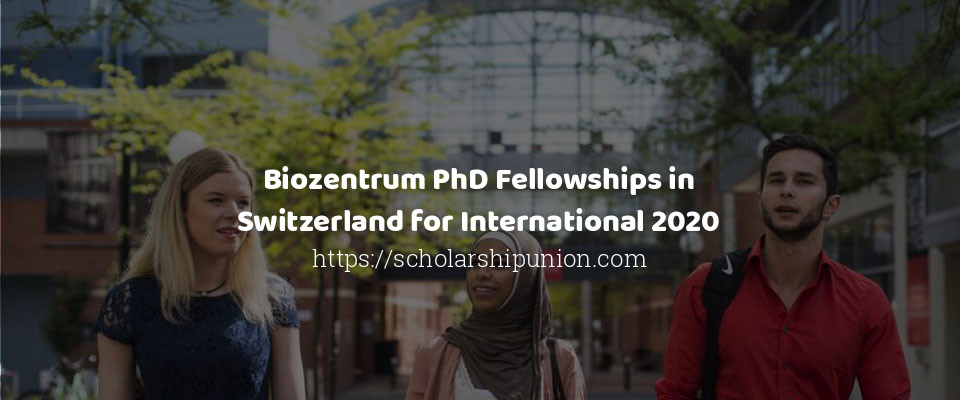 Feature image for Biozentrum PhD Fellowships in Switzerland for International 2020