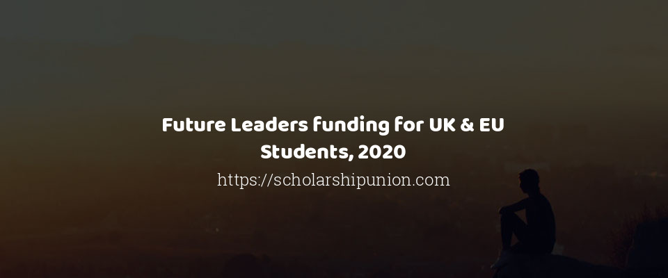Feature image for Future Leaders funding for UK & EU Students, 2020