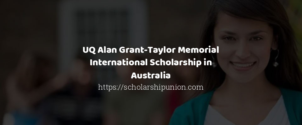 Feature image for UQ Alan Grant-Taylor Memorial International Scholarship in Australia