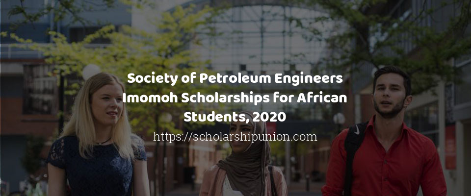 Feature image for Society of Petroleum Engineers Imomoh Scholarships for African Students, 2020