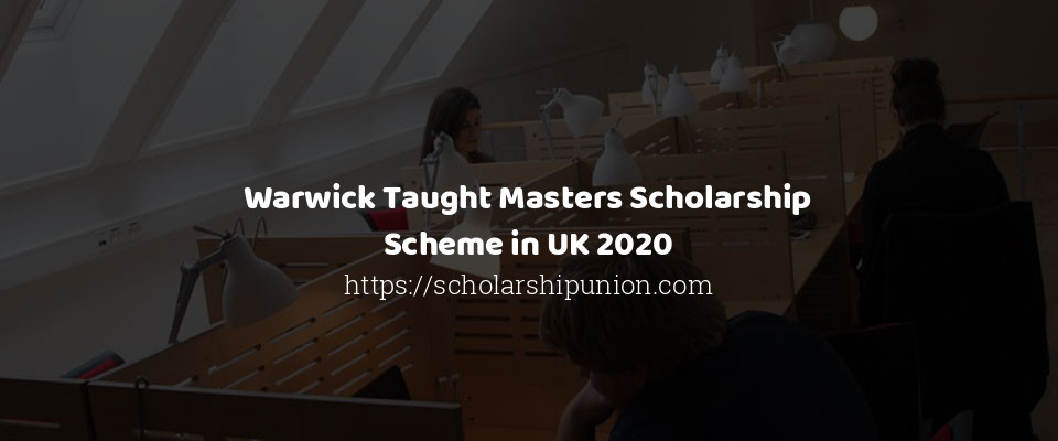 Feature image for Warwick Taught Masters Scholarship Scheme in UK 2020