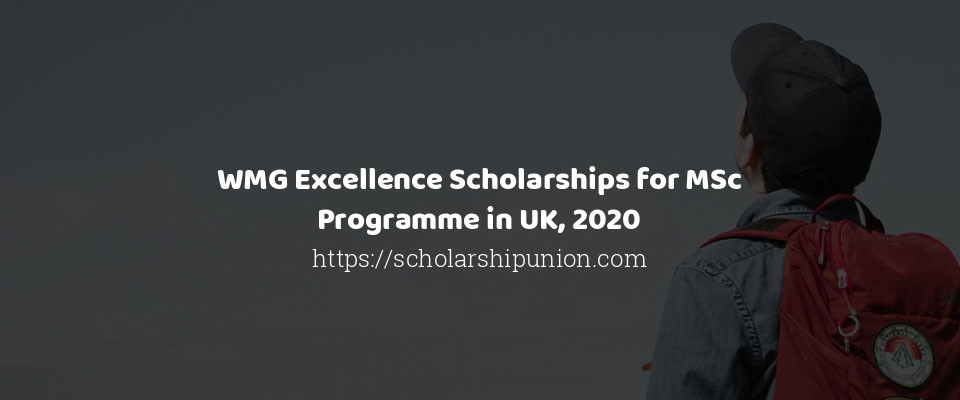 Feature image for WMG Excellence Scholarships for MSc Programme in UK, 2020