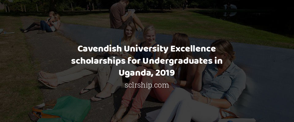 Feature image for Cavendish University Excellence scholarships for Undergraduates in Uganda, 2019