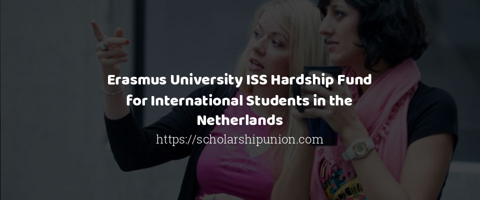 Feature image for Erasmus University ISS Hardship Fund for International Students in the Netherlands