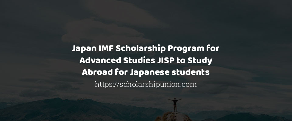 Feature image for Japan IMF Scholarship Program for Advanced Studies JISP to Study Abroad for Japanese students