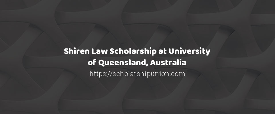 Feature image for Shiren Law Scholarship at University of Queensland, Australia