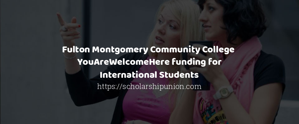 Feature image for Fulton Montgomery Community College  YouAreWelcomeHere funding for International Students