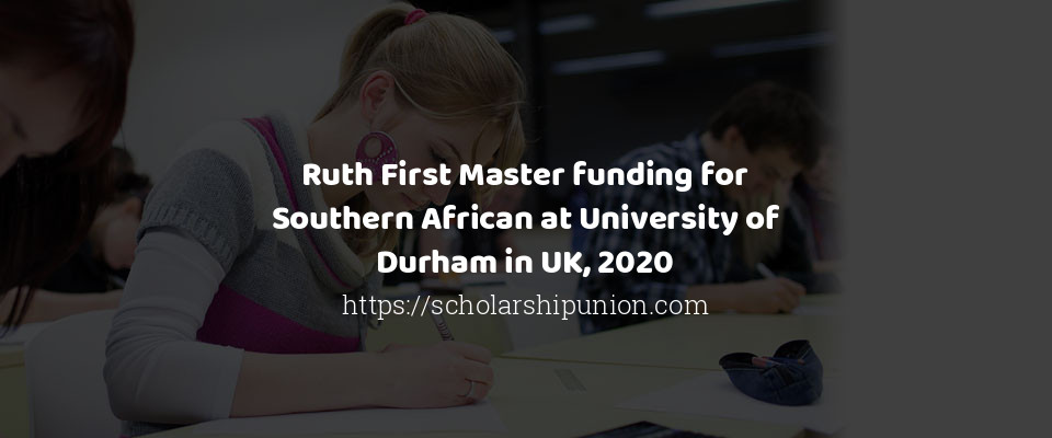 Feature image for Ruth First Master funding for Southern African at University of Durham in UK, 2020