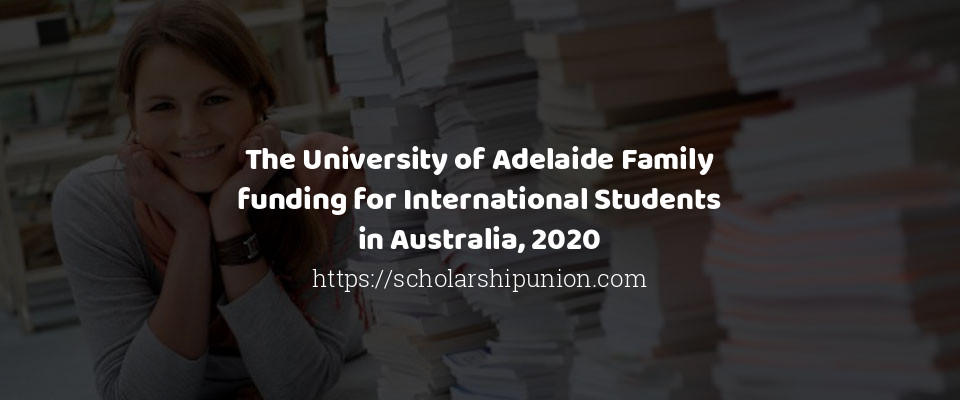 Feature image for The University of Adelaide Family funding for International Students in Australia, 2020